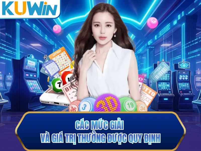 Các mức giải và giá trị thưởng được quy định Các mức giải và giá trị thưởng được quy định
