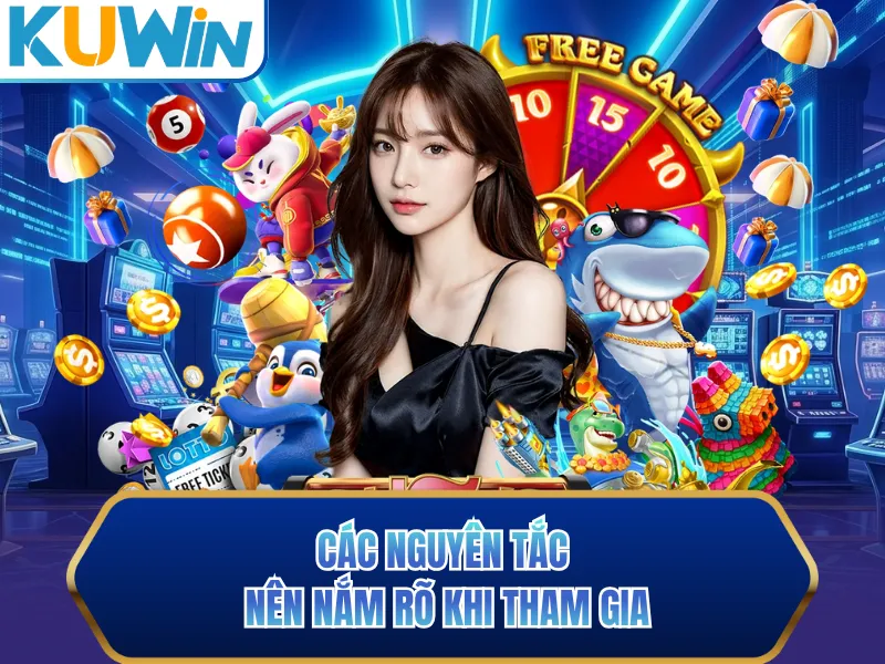 Các nguyên tắc nên nắm rõ khi tham gia Các nguyên tắc nên nắm rõ khi tham gia